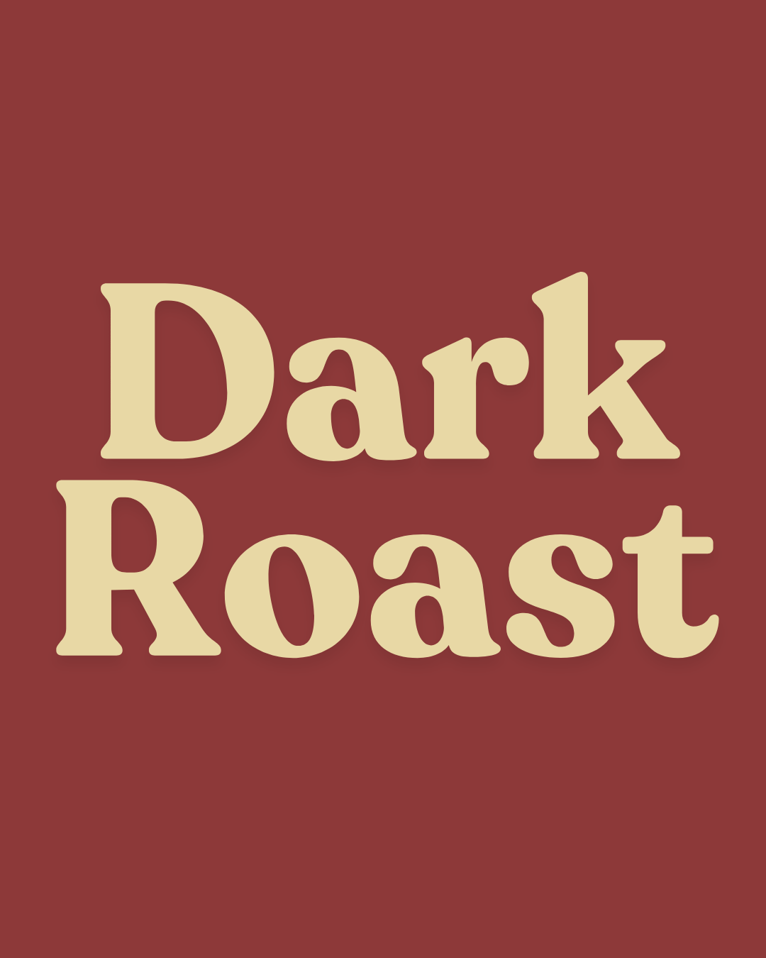 Dark Roast